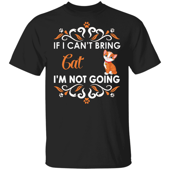 If I Can't Bring Cat I'm Not Going Funny Cat Matching Cat Dog Lover Owner Gifts T-Shirt - Macnystore