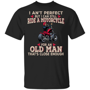 Biker Shirt I An't Perfect But I Can Still Ride A Motorcycle For Old Man Biker Biking Lover Gifts T-Shirt - Macnystore