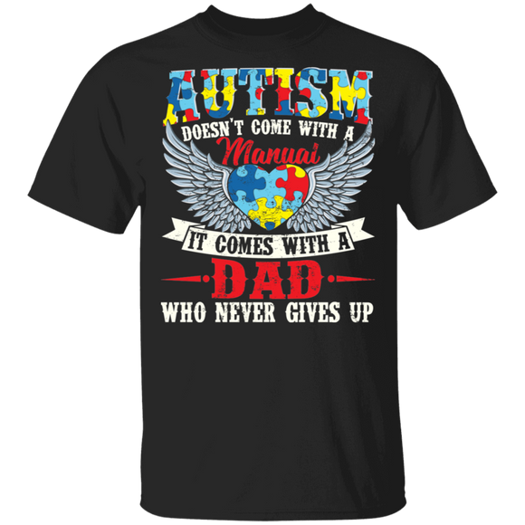 Autism Awareness Shirt Vintage Autism Doesn't Come Manual It A Dad Who Never Gives Up Cool Autism Awareness Heart Wings Gifts T-Shirt - Macnystore