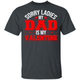 Sorry Ladies My Dad Is My Valentine Matching Shirts For Family Kids Boys Men Personalized Valentine Gifts T-Shirt - Macnystore
