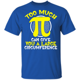 Too Much Pi Can Give You A Large Circumference Pi Day 3,14 Math Nerd Geeks Number Logic Lover Kids Student Teacher Gifts T-Shirt - Macnystore