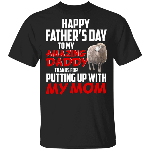 Happy Father's Day To My Amazing Daddy Thanks For Putting Up With My Mom Cool Sheep Shirt Matching Father's Day Gifts T-Shirt - Macnystore