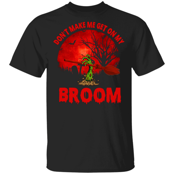 Halloween Zombie Shirt Don't Make Me Get On My Broom Scary Zombie Hand Halloween Gifts Halloween T-Shirt - Macnystore