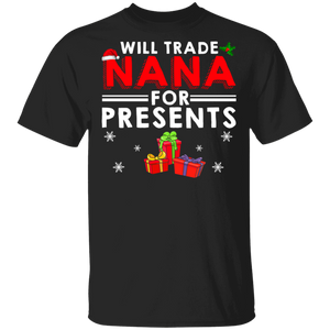 Christmas Presents Shirt Will Trade Nana For Presents Funny Christmas Santa Nana Presents Lover Gifts T-Shirt - Macnystore