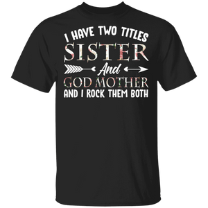 I Have Two Titles Sister And Godmother Floral Shirt Matching Sister Women Mother's Day Shirt T-Shirt - Macnystore