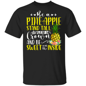 Pineapple Shirt Be A Pineapple Stand Tall And Wear A Crown Be Sweet On The Inside Funny Pineapple Lover Gifts T-Shirt - Macnystore
