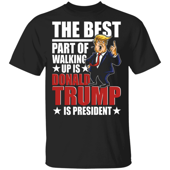 Funny The Best Part Of Walking Up Is Donald Trump Is President Trump T-Shirt - Macnystore