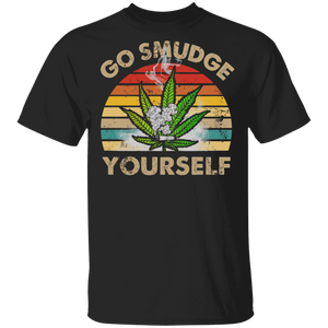 Vintage Retro Go Smudge Yourself Cool Weed Cannabis Marijuana Smoker Smoking Lover Gifts T-Shirt - Macnystore