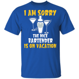 I Am Sorry The Nice Bartender Is On Vacation Funny Cocktail Glass And Shaker Shirt Matching Bartender Drinker Wine Lover Gifts T-Shirt - Macnystore