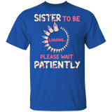 Sister To Be Loading Please Wait Patiently Floral Pregnancy Announcement Shirt Matching Mother's Day Sister Women Gifts T-Shirt - Macnystore