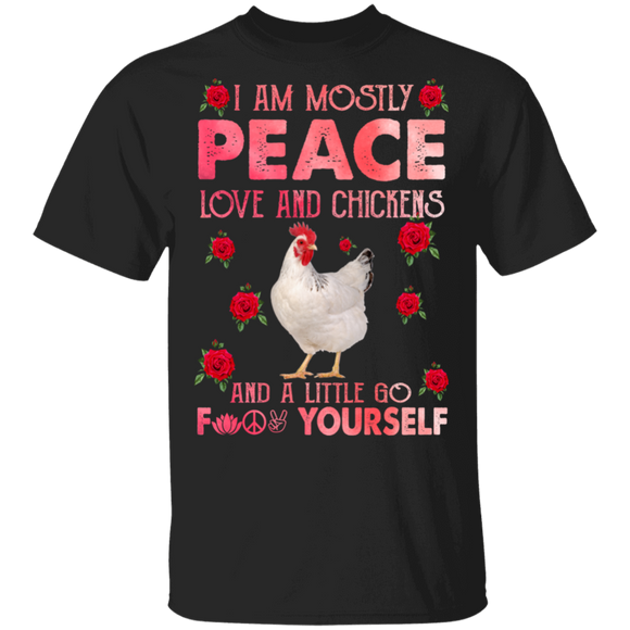I Am Mostly Peace Love And Chickens And A Little Go Fuck Yourself Funny Chicken Lover Gifts T-Shirt - Macnystore