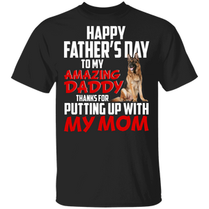 Happy Father's Day To My Amazing Daddy Thanks For Putting Up With My Mom Cool German Shepherd Shirt Matching Father's Day Gifts T-Shirt - Macnystore