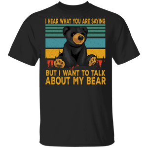 Vintage Retro I Hear What You Are Saying But I Want To Talk About My Bear T-Shirt - Macnystore