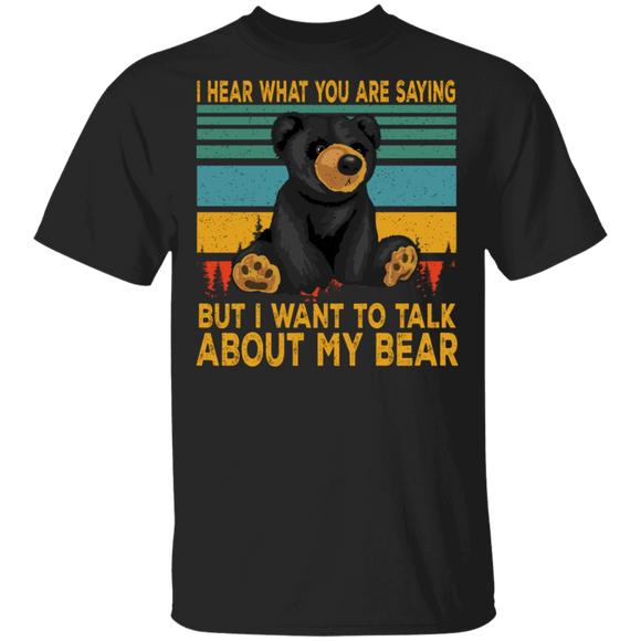 Vintage Retro I Hear What You Are Saying But I Want To Talk About My Bear T-Shirt - Macnystore