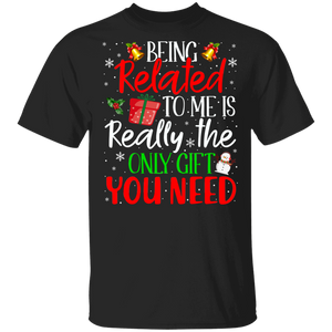 Christmas Family Shirt Being Related To Me Is Really The Only Gift You Need Funny Christmas Family Gifts T-Shirt - Macnystore