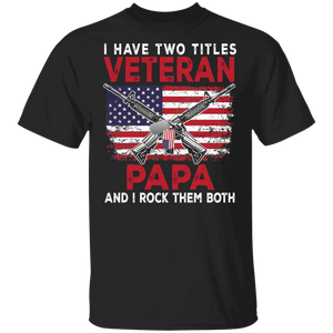 American Flag Shirt Vintage I Have 2 Titles Veteran Papa And I Rock Them Both Cool American Flag Proud Veteran Dad Gifts T-Shirt - Macnystore