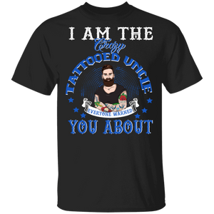 I Am The Crazy Tattooed Uncle Everyone Warned You About Cool Tattoo Uncle Shirt Matching Men Tattoo Lover Fans Father's Day Gifts T-Shirt - Macnystore