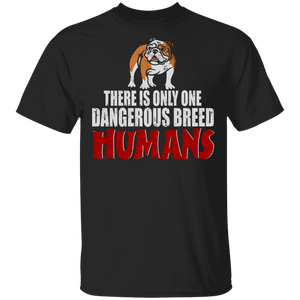 Bulldog Lover Shirt There Is Only One Dangerous Breed Humans Funny Bulldog Dog Lover Gifts T-Shirt - Macnystore