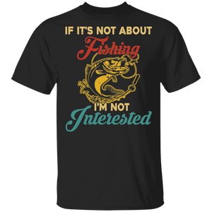 Fishing Shirt Vintage It's Not About Fishing I'm Not Interested Funny Fisherman Fishing Lover Gifts T-Shirt - Macnystore