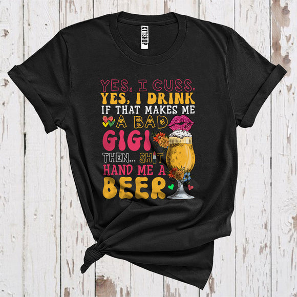 MacnyStore - Cuss Drink If That Makes Me A Bad Gigi Funny Hand Me Beer Drinking Lover Family Group T-Shirt