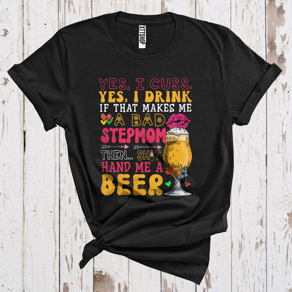 MacnyStore - Cuss Drink If That Makes Me A Bad Stepmom Funny Hand Me Beer Drinking Lover Family Group T-Shirt