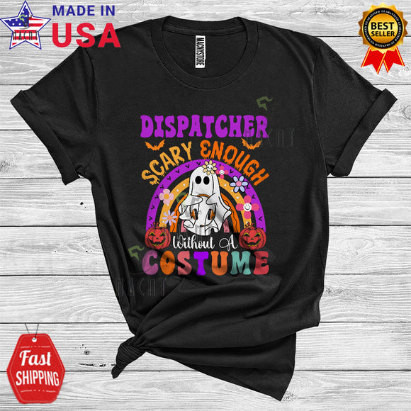 MacnyStore - Halloween Dispatcher Scary Enough Without A Costume Funny Boo Ghost Careers Group T-Shirt