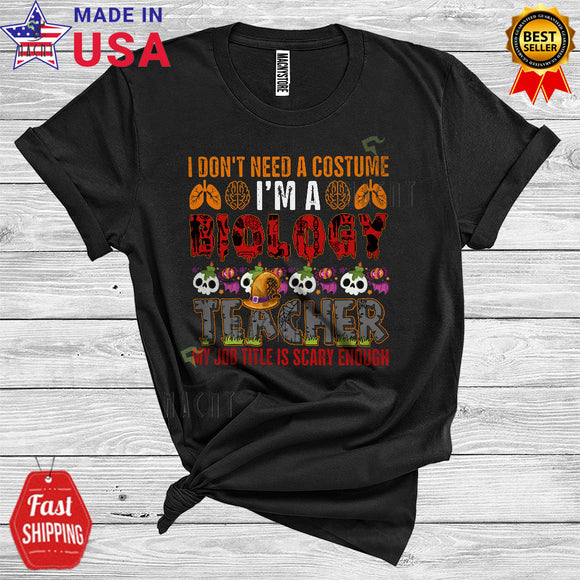MacnyStore - Halloween Don't Need A Costume I'm A Biology Teacher Scary Enough Funny Skulls Lover Careers Group T-Shirt