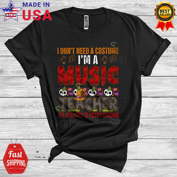 MacnyStore - Halloween Don't Need A Costume I'm A Music Teacher Scary Enough Funny Skulls Lover Careers Group T-Shirt