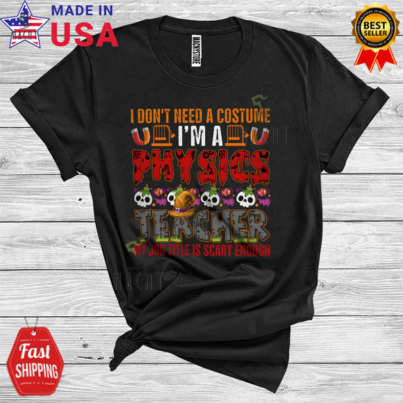 MacnyStore - Halloween Don't Need A Costume I'm A Physics Teacher Scary Enough Funny Skulls Lover Careers Group T-Shirt