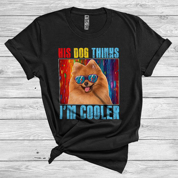 MacnyStore - His Dog Thinks I'm Cooler Pomeranian Owner Cool Puppy Wearing Sunglasses Animal Lover T-Shirt
