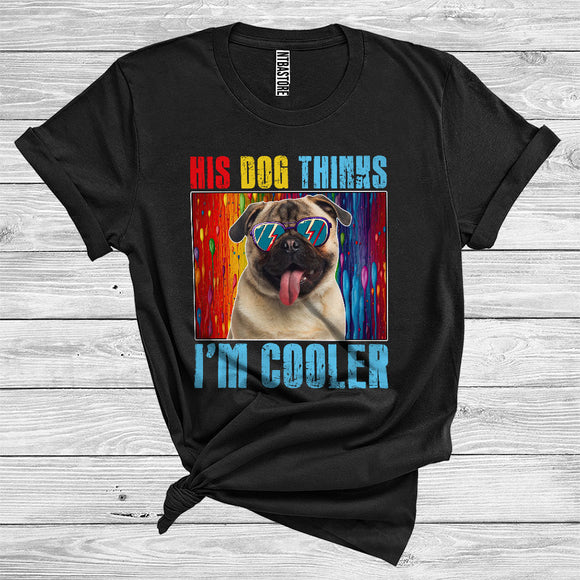 MacnyStore - His Dog Thinks I'm Cooler Pug Owner Cool Puppy Wearing Sunglasses Animal Lover T-Shirt