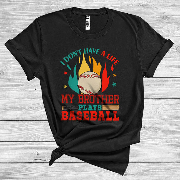 MacnyStore - I Don't Have A Life My Brother Plays Baseball Cool Sport Family Baseball Player Coach Lover T-Shirt
