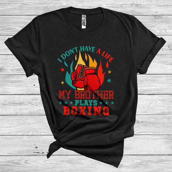 MacnyStore - I Don't Have A Life My Brother Plays Boxing Cool Sport Family Boxing Player Coach Lover T-Shirt