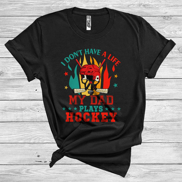MacnyStore - I Don't Have A Life My Dad Plays Hockey Cool Sport Family Hockey Player Coach Lover T-Shirt
