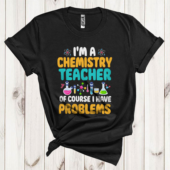 MacnyStore - I'm A Chemistry Teacher Funny Joke I Have Problems Matching Teacher Group T-Shirt