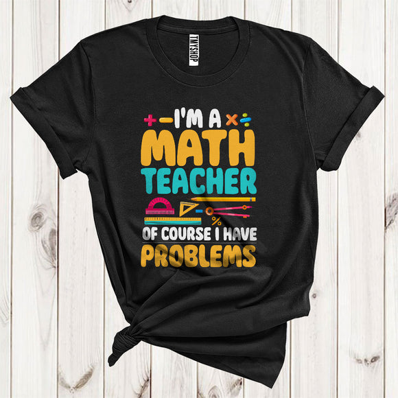 MacnyStore - I'm A Math Teacher Funny Joke I Have Problems Matching Teacher Group T-Shirt