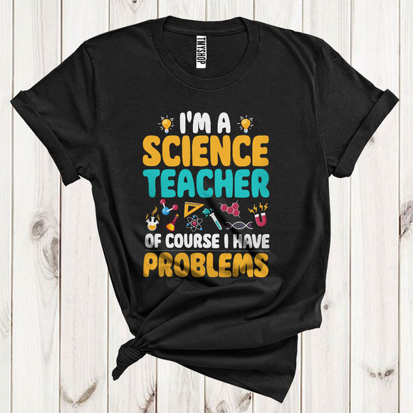 MacnyStore - I'm A Science Teacher Funny Joke I Have Problems Matching Teacher Group T-Shirt
