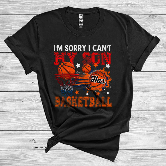 MacnyStore - I'm Sorry I Can't My Son Has Basketball Cool Sport Player Lover Family Group T-Shirt
