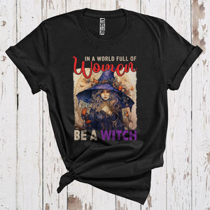 MacnyStore - In A World Full Of Women Be A Witch Cool Halloween Costume Witch Lover Family Group T-Shirt