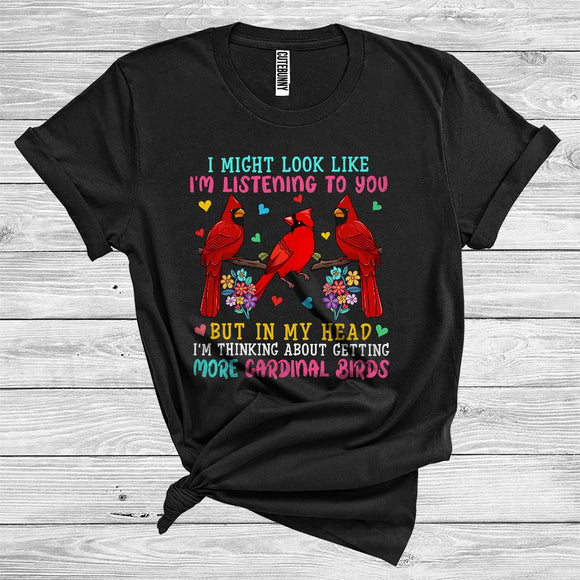 MacnyStore - In My Head I'm Thinking About Getting More Cardinal Birds Cute Flower Floral Bird Animal T-Shirt