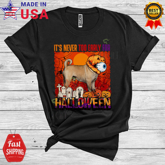 MacnyStore - It's Never Too Early For Halloween Funny Pug Pumpkin Eyeball Scary Lover T-Shirt