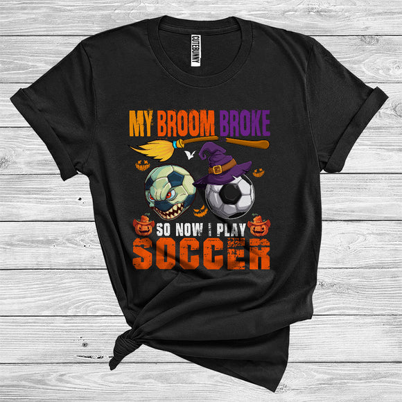 MacnyStore - My Broom Broke So Now I Play Soccer Cute Halloween Witch Player Sport Lover T-Shirt