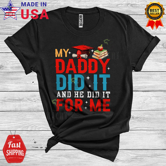 MacnyStore - My Daddy Did It And He Did It For Me Cool Graduation Family Group T-Shirt
