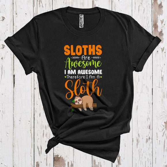 MacnyStore - Sloths Are Awesome I Am Awesome Therefore I Am A Sloth Cute Sleeping Nap Animal T-Shirt