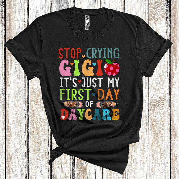 MacnyStore - Stop Crying Gigi Just My First Day Of Daycare Funny Back To School Family Group T-Shirt