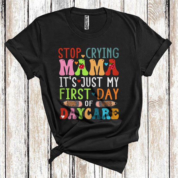 MacnyStore - Stop Crying Mama Just My First Day Of Daycare Funny Back To School Family Group T-Shirt