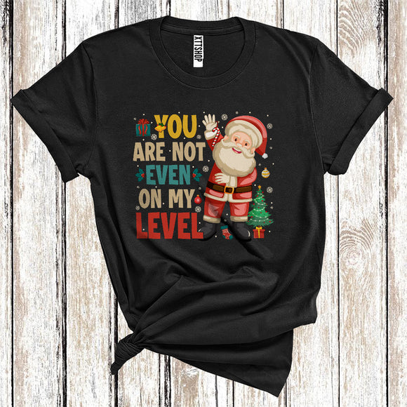 MacnyStore - Vintage You Are Not Even On My Level Cute Christmas Santa Matching Family Group T-Shirt