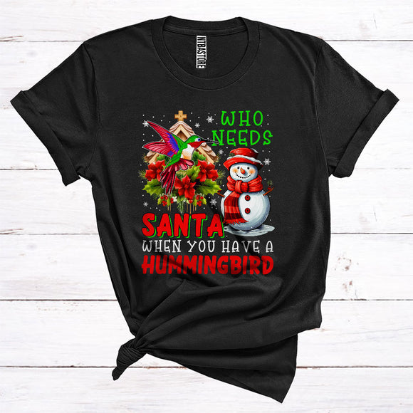MacnyStore - Who Needs Santa When You Have A Hummingbird Cute Snowman Bird Lover Merry Christmas T-Shirt