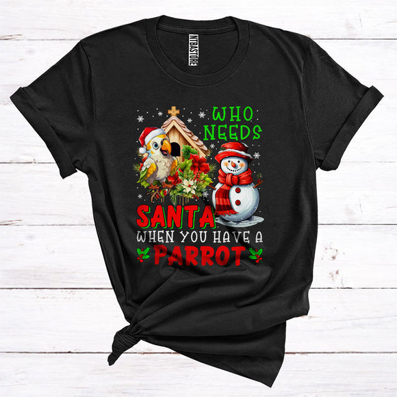 MacnyStore - Who Needs Santa When You Have A Parrot Cute Snowman Bird Lover Merry Christmas T-Shirt