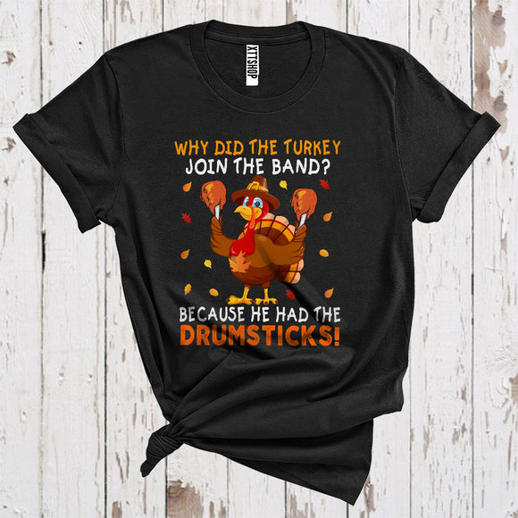 MacnyStore - Why Did The Turkey Join Band Because He Had Drumsticks Funny Thanksgiving T-Shirt